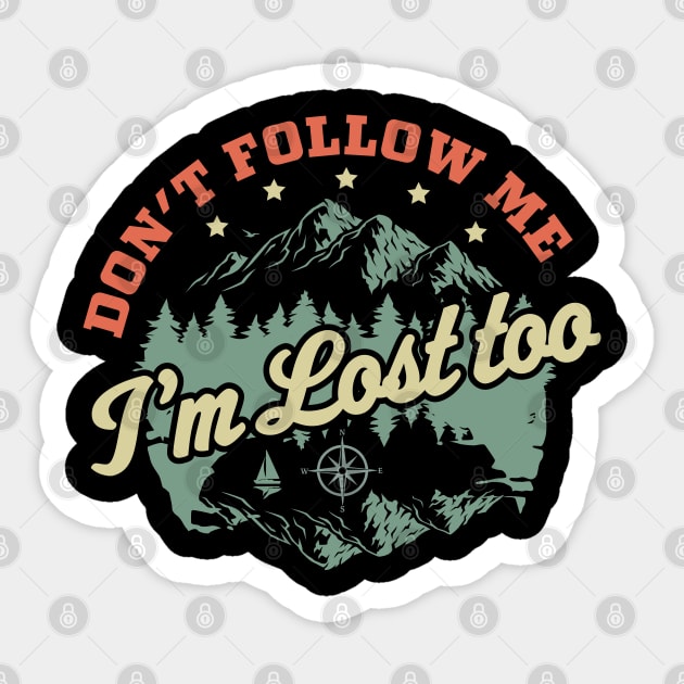 Don't Follow Me Im Lost Too - Hiking Camping Retro Vintage Sticker by OrangeMonkeyArt